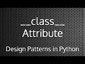 Python __class__ Attribute : Design Patterns In Python