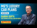 MG Select dealerships, 4 new upcoming products, EV future - Gaurav Gupta | Interview | Autocar India