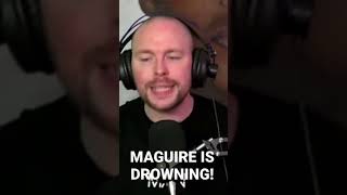 Maguire is DROWNING