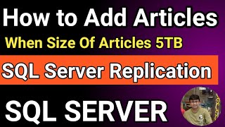 SQL Server Replication || How to add Articles in replication || SQL Server Replication Issues