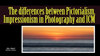 What is the difference between Pictorialism, Impressionism, and ICM