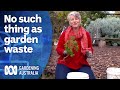 There's no such thing as garden waste | Becoming self-sufficient | Gardening Australia