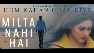 Milta Nahi Hai | Hum Kahan Chal Diye | DhoomBros | Hussain Asif | Shehryaar Asif | Shayan