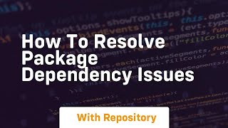 how to resolve package dependency issues