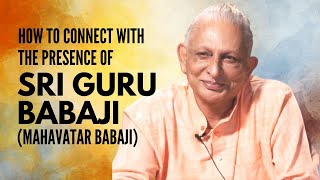 How to connect with the presence of Sri Guru Babaji (Mahavatar Babaji) | Sri M