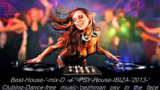 Best-House-'-mix-D J -PSY-House-IBIZA-'2013-'[Clubing-Dance-'pezhman psy in the face book-]