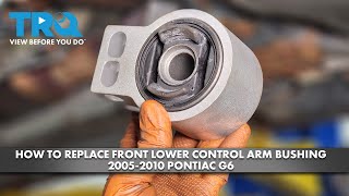 How to Replace Front Lower Control Arm Bushing 2005-2010 Pontiac G6