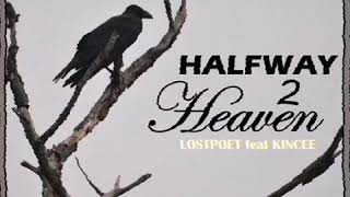 Halfway 2 Heaven - LostPoet feat Kincee