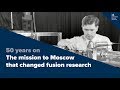 50 years on: The mission to Moscow that changed fusion research