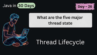Thread Lifecycle in Java | Java Multithreading | DAY - 26 (Part - 1)