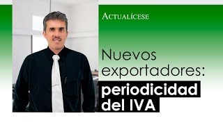 Periodicidad de las declaraciones de IVA para nuevos exportadores