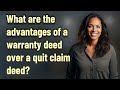 What are the advantages of a warranty deed over a quit claim deed?