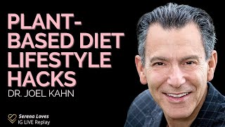 Plant-Based Diet Lifestyle Hacks with Cardiologist Dr. Joel Kahn