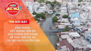 BÌNH THẠNH: ĐẨY NHANH TIẾN ĐỘ GIẢI PHÓNG MẶT BẰNG ĐỂ THỰC HIỆN DỰ ÁN CẢI TẠO RẠCH XUYÊN TÂM