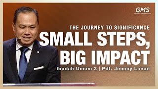 IBADAH UMUM 3 | SMALL STEPS, BIG IMPACT | PDT. JEMMY LIMAN | GMS JAKARTA JAWA BARAT BANTEN