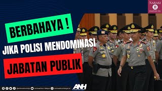 BERBAHAYA!  JIKA POLISI MENDOMINASI  JABATAN PUBLIK!!