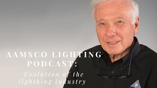 Aamsco Lighting: Evolution of the lighting industry