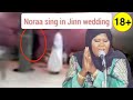 singer nora sang in wedding of daughter of king of the jinn most horrifying true scary story ever