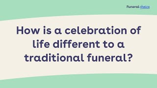 How is a celebration of life different to a traditional funeral?
