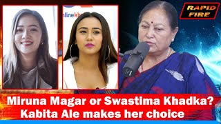 Miruna Magar or Swastima Khadka? Kabita Ale makes her choice