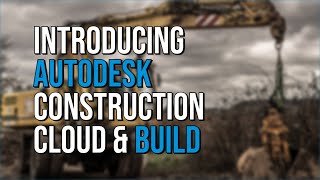 Introducing Autodesk Construction Cloud & Build