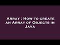 Array : How to create an Array of Objects in Java