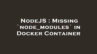 NodeJS : Missing `node_modules` in Docker Container