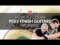 How To Clean Guitars With A Poly Finish - Guitar Maintenance Lesson