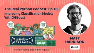 Improving Classification Models With XGBoost | Real Python Podcast #169