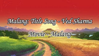Full Song Malang (Title Track Lyrics)| Aditya Kapur, Disha Patani, Anil K, Kunal K | Ved S | Mohit S