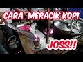 ONLY IN INDONESIA - TERNYATA BEGINI! PROSES MERACIK KOPI JOSS