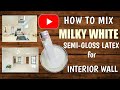 How to mix Milky White Semi Gloss Latex Paint?