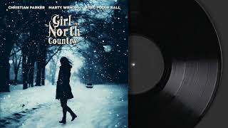 Girl From the North Country | Christian Parker, Earl Poole Ball and Marty Wendell