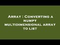 Array : Converting a numpy multidimensional array to list
