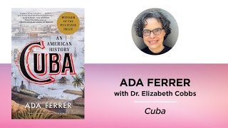 Cuba—Ada Ferrer with Dr. Elizabeth Cobbs