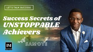 7 Major Success Secrets of Unstoppable and High Achievers - Sam Oye