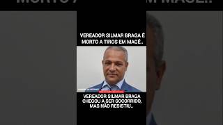 Vereador Silmar Braga é Morto a Tiros, veja.