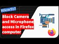 Firefox: Manage Camera and Microphone Access on Computer