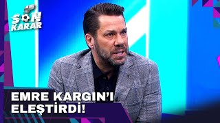 Fırat Aydınus'tan Emre Kargın Yorumu | Son Karar