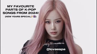 MY FAVOURITE PARTS OF K-POP SONGS FROM 2024! (New Years Special🎉🎆)