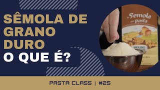 O QUE É SÊMOLA DE GRANO DURO? | ONDE E QUANDO USAR? || PASTA CLASS #25 || AG