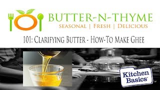 Clarifying Butter How-To Make Ghee | Kitchen Basics 101