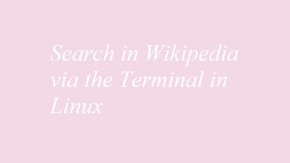 Search in Wikipedia via the Terminal in Linux