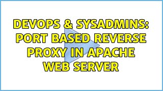 DevOps & SysAdmins: Port based reverse proxy in Apache Web server