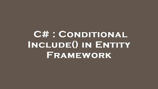 C# : Conditional Include() in Entity Framework
