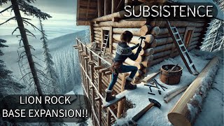 BIG BASE EXPANSION ON LION ROCK SUBSISTENCE (Episode 32)