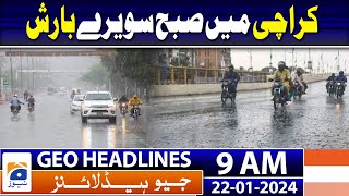 Geo Headlines Today 9 AM | Brief spell of rain lashes parts of Karachi | 22nd January 2024