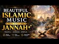 Beautiful Islamic Music That Feels Like Jannah ✨ Peaceful Spiritual Nasheed