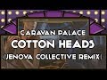 Caravan Palace - Cotton Heads (Jenova Collective Remix) [Electro Swing]