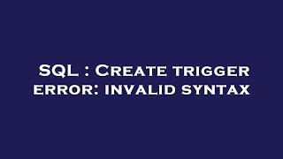 SQL : Create trigger error: invalid syntax